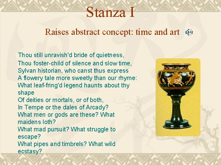 Stanza I Raises abstract concept: time and art Thou still unravish'd bride of quietness,
