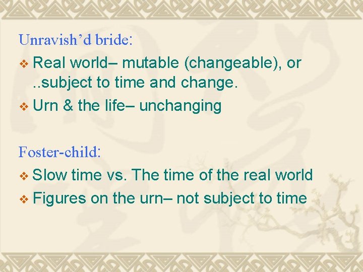 Unravish’d bride: v Real world– mutable (changeable), or. . subject to time and change.