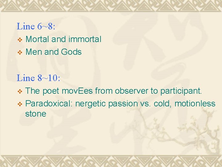 Line 6~8: Mortal and immortal v Men and Gods v Line 8~10: The poet