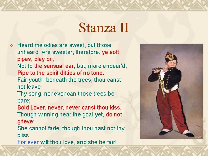 Stanza II v Heard melodies are sweet, but those unheard Are sweeter; therefore, ye