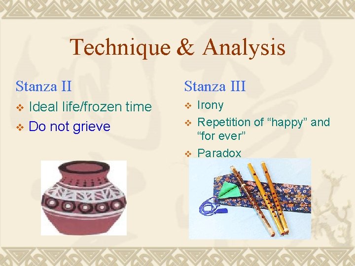 Technique & Analysis Stanza III Ideal life/frozen time v Do not grieve v v