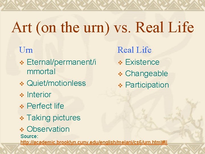 Art (on the urn) vs. Real Life Urn Real Life Eternal/permanent/i mmortal v Quiet/motionless