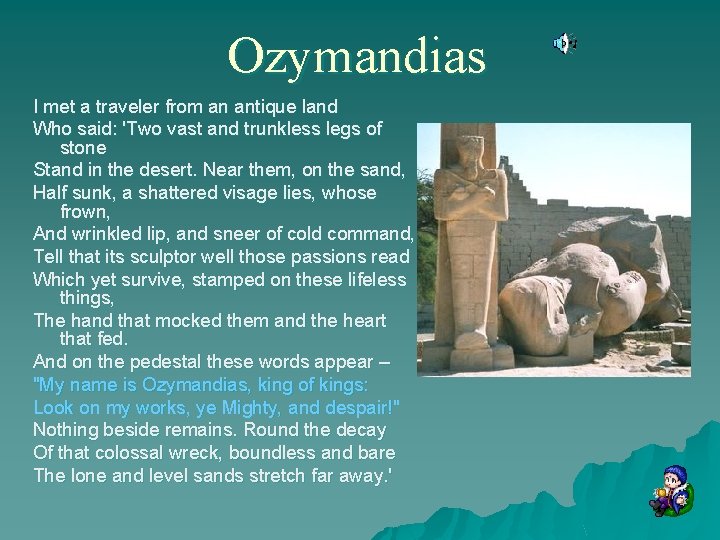 Ozymandias I met a traveler from an antique land Who said: 'Two vast and