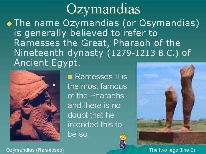 u The Ozymandias name Ozymandias (or Osymandias) is generally believed to refer to Ramesses