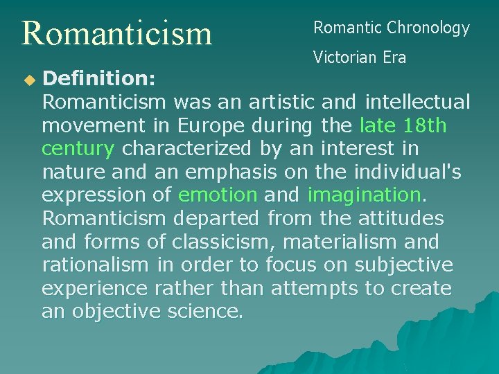 Romanticism u Romantic Chronology Victorian Era Definition: Romanticism was an artistic and intellectual movement