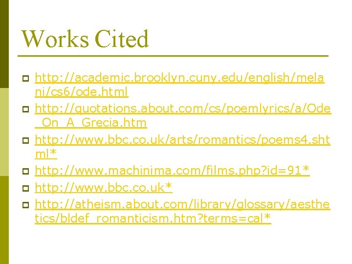 Works Cited p p p http: //academic. brooklyn. cuny. edu/english/mela ni/cs 6/ode. html http: