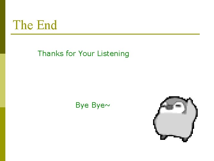 The End Thanks for Your Listening Bye~ 