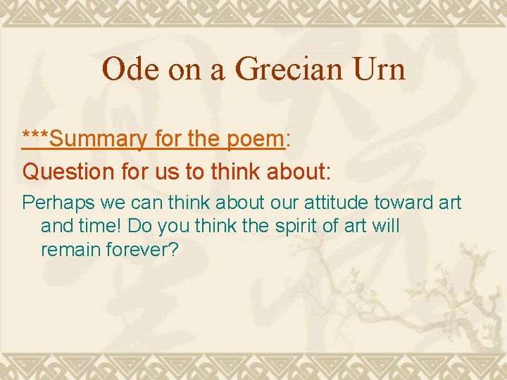 Ode on a Grecian Urn ***Summary for the poem: Question for us to think