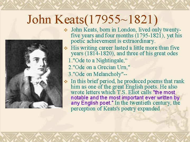 John Keats(17955~1821) John Keats, born in London, lived only twentyfive years and four months