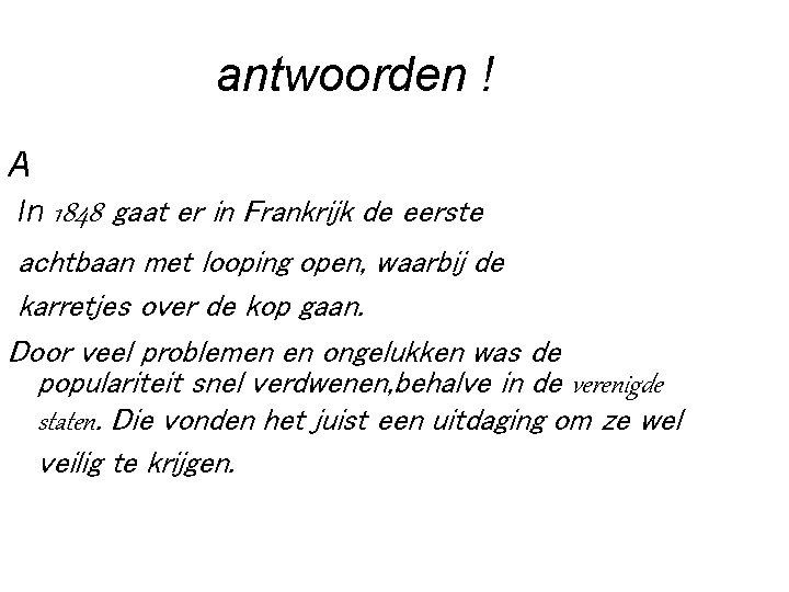 antwoorden ! A In 1848 gaat er in Frankrijk de eerste achtbaan met looping