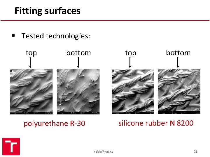 Fitting surfaces § Tested technologies: top bottom silicone rubber N 8200 polyurethane R-30 raida@vut.