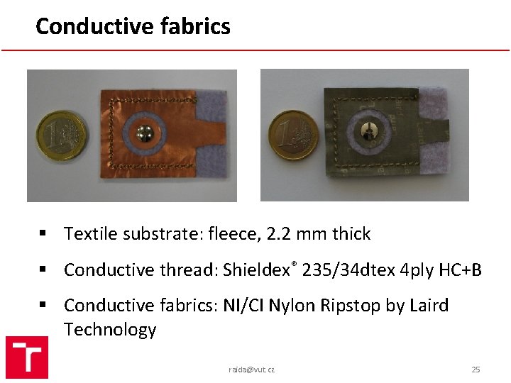 Conductive fabrics § Textile substrate: fleece, 2. 2 mm thick § Conductive thread: Shieldex®