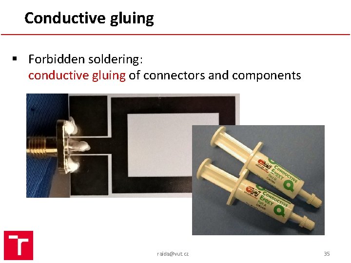 Conductive gluing § Forbidden soldering: conductive gluing of connectors and components raida@vut. cz 35