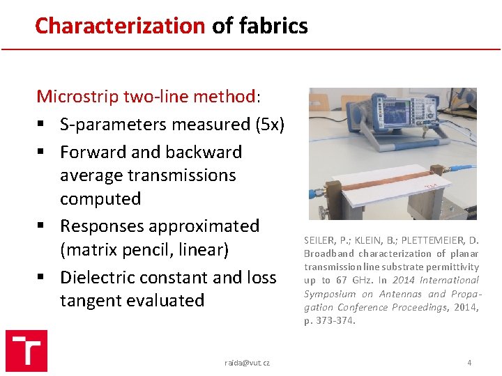 Characterization of fabrics Microstrip two-line method: § S-parameters measured (5 x) § Forward and