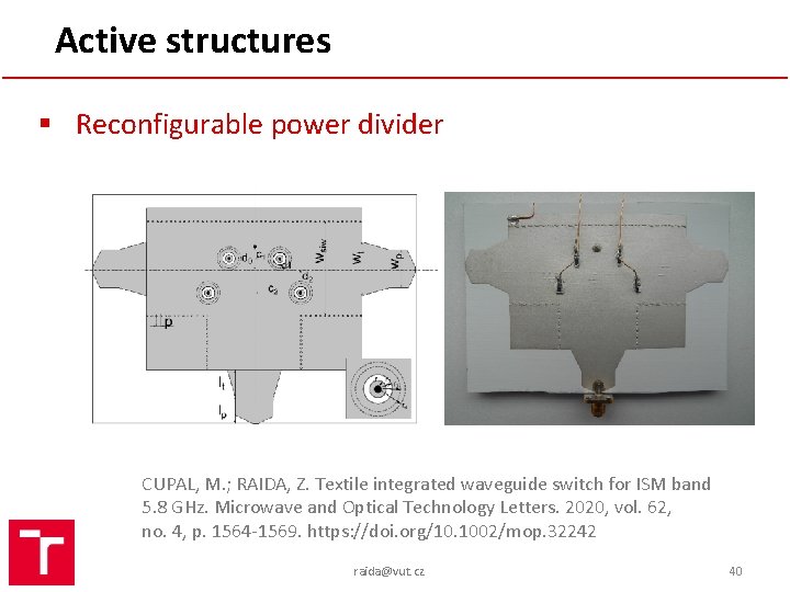 Active structures § Reconfigurable power divider CUPAL, M. ; RAIDA, Z. Textile integrated waveguide