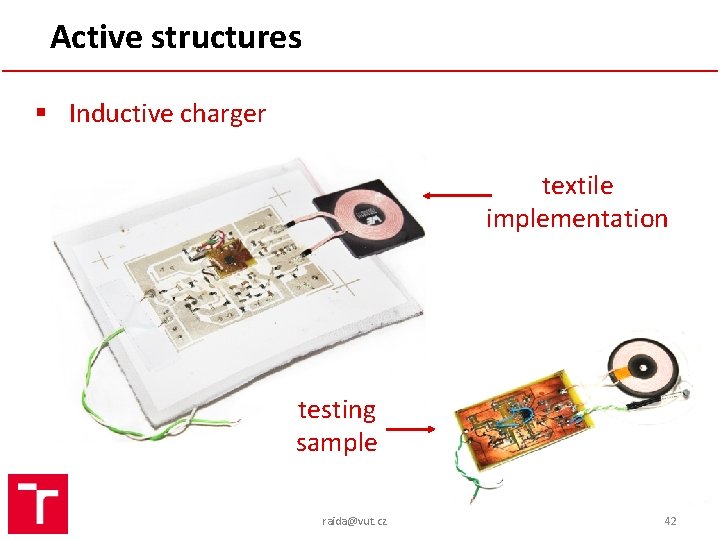 Active structures § Inductive charger textile implementation testing sample raida@vut. cz 42 