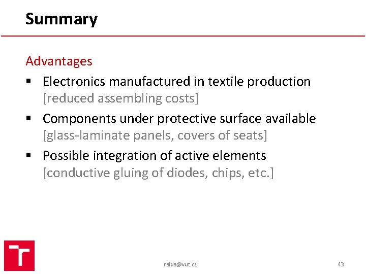 Summary Advantages § Electronics manufactured in textile production [reduced assembling costs] § Components under