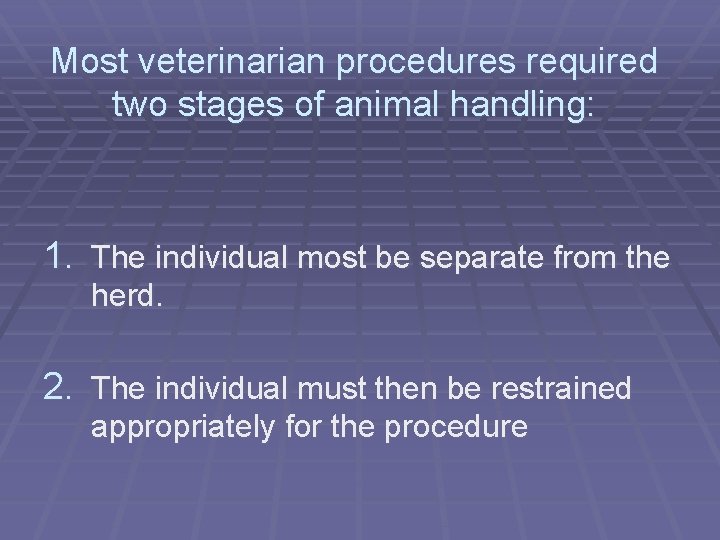 Most veterinarian procedures required two stages of animal handling: 1. The individual most be Most veterinarian procedures required two stages of animal handling: 1. The individual most be