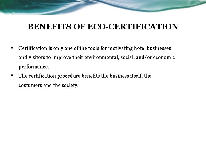 BENEFITS OF ECO-CERTIFICATION • Certification is only one of the tools for motivating hotel