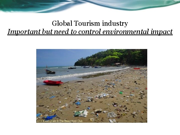 Global Tourism industry Important but need to control environmental impact 