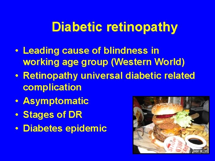 Diabetic retinopathy • Leading cause of blindness in working age group (Western World) •