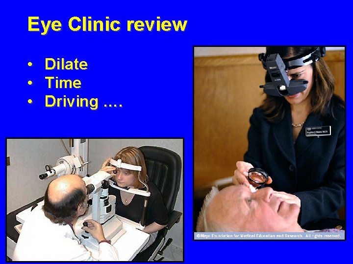 Eye Clinic review • Dilate • Time • Driving …. 
