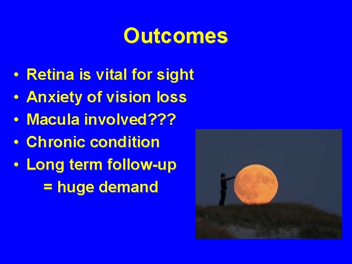 Outcomes • • • Retina is vital for sight Anxiety of vision loss Macula