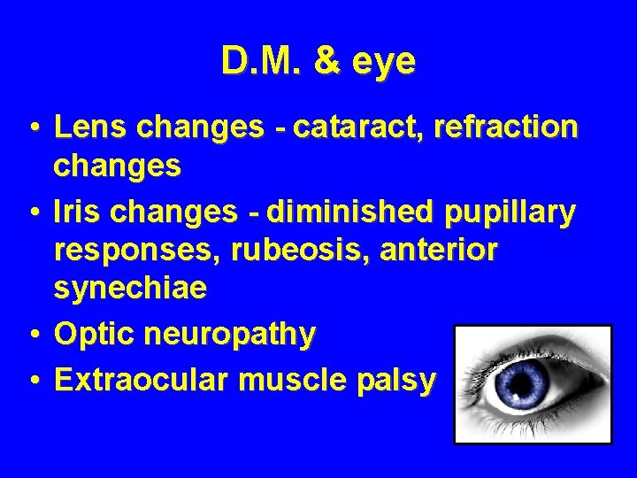 D. M. & eye • Lens changes - cataract, refraction changes • Iris changes