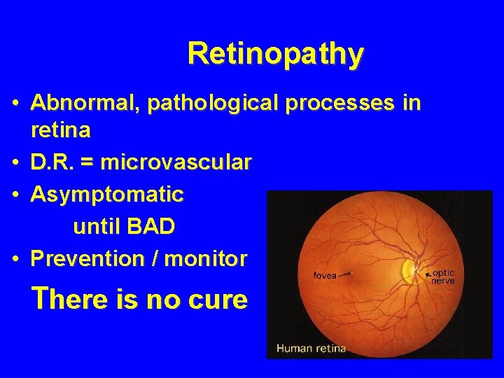 Retinopathy • Abnormal, pathological processes in retina • D. R. = microvascular • Asymptomatic