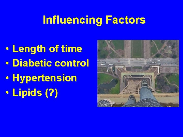 Influencing Factors • Length of time • Diabetic control • Hypertension • Lipids (?