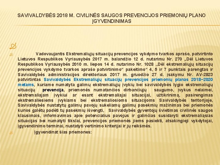 SAVIVALDYBĖS 2018 M. CIVILINĖS SAUGOS PREVENCIJOS PRIEMONIŲ PLANO ĮGYVENDINIMAS Vadovaujantis Ekstremaliųjų situacijų prevencijos vykdymo