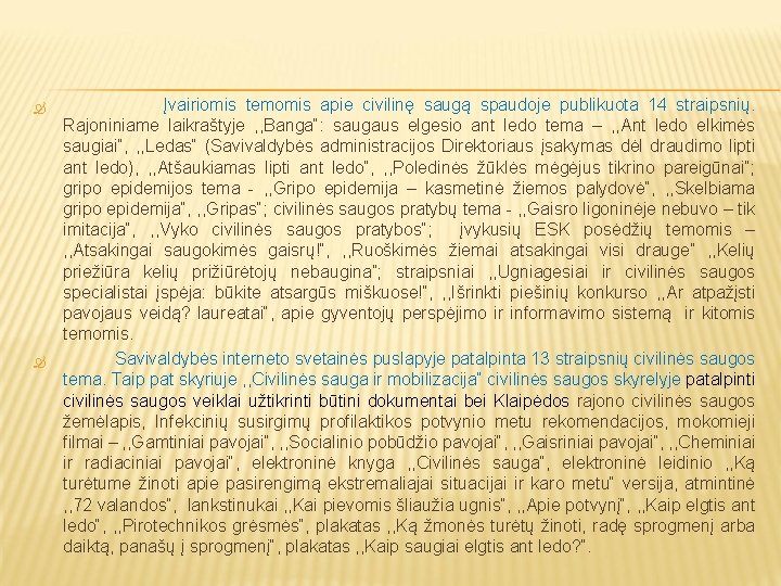  Įvairiomis temomis apie civilinę saugą spaudoje publikuota 14 straipsnių. Rajoniniame laikraštyje , ,