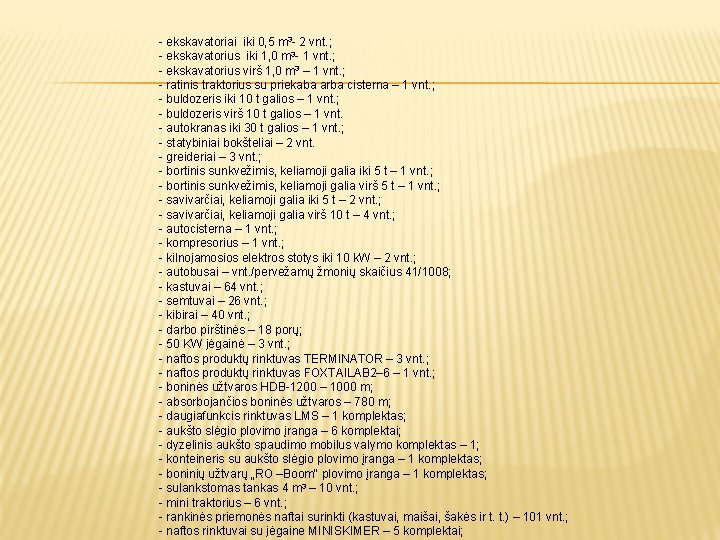 - ekskavatoriai iki 0, 5 m 3 - 2 vnt. ; - ekskavatorius iki