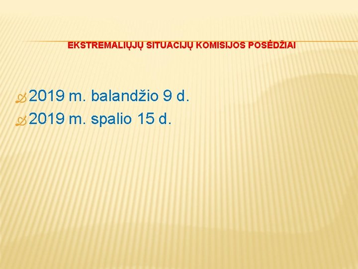 EKSTREMALIŲJŲ SITUACIJŲ KOMISIJOS POSĖDŽIAI 2019 m. balandžio 9 d. 2019 m. spalio 15 d.
