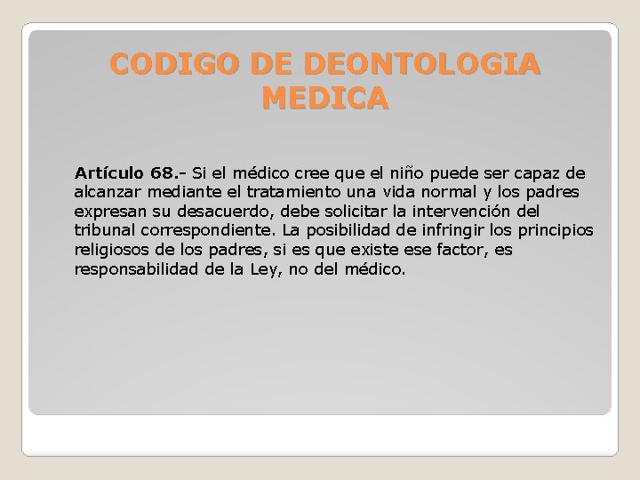 CODIGO DE DEONTOLOGIA MEDICA Artículo 68. - Si el médico cree que el niño