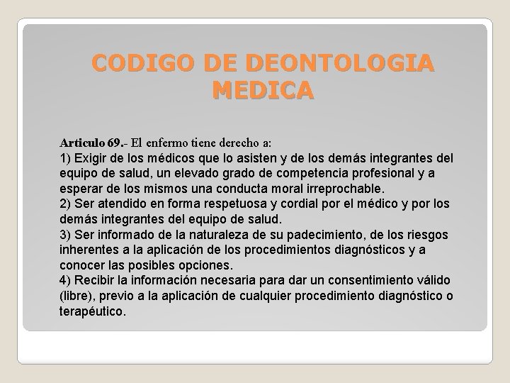 CODIGO DE DEONTOLOGIA MEDICA Articulo 69. - El enfermo tiene derecho a: 1) Exigir