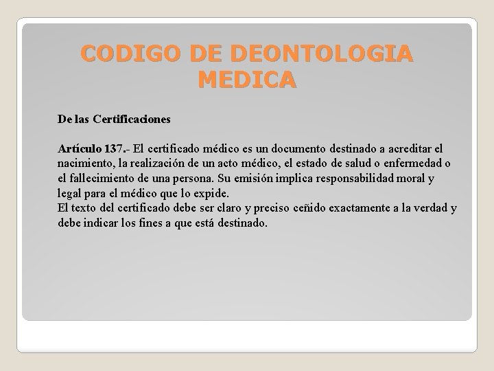 CODIGO DE DEONTOLOGIA MEDICA De las Certificaciones Artículo 137. - El certificado médico es