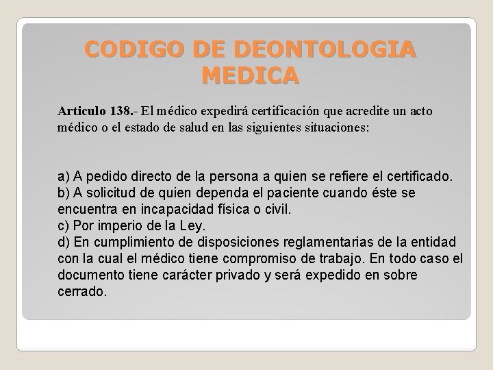 CODIGO DE DEONTOLOGIA MEDICA Articulo 138. - El médico expedirá certificación que acredite un