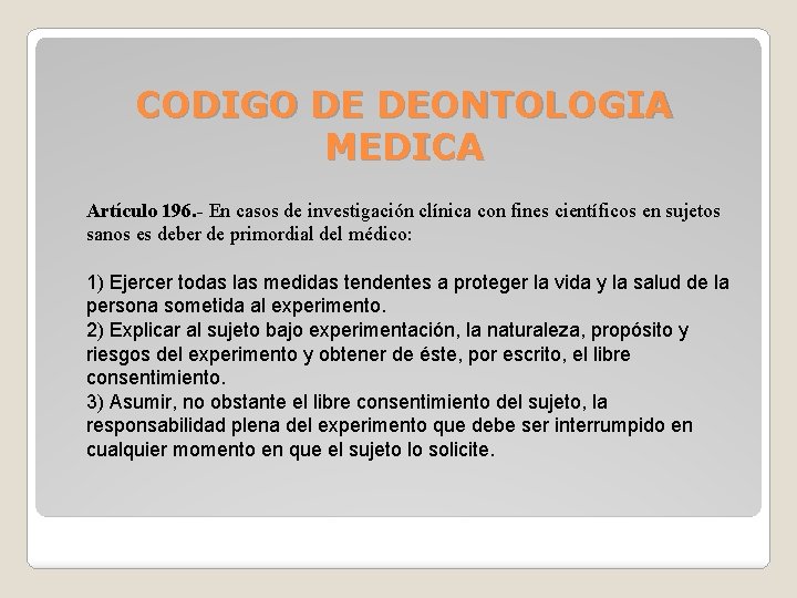 CODIGO DE DEONTOLOGIA MEDICA Artículo 196. - En casos de investigación clínica con fines