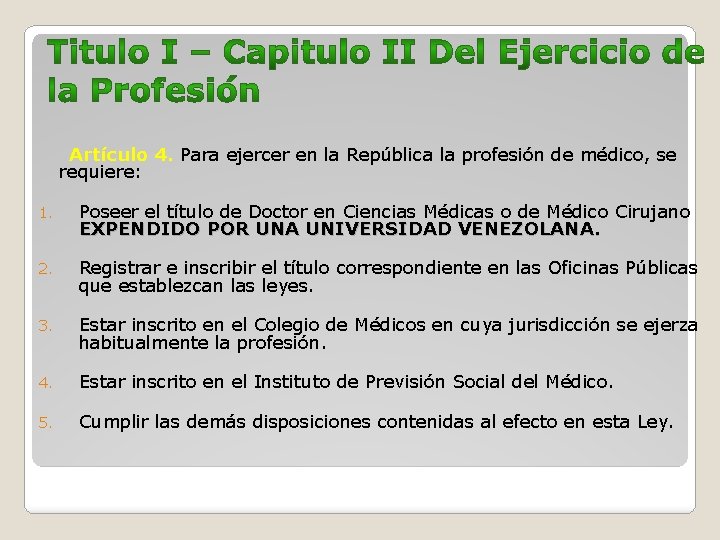  Artículo 4. Para ejercer en la República la profesión de médico, se requiere: