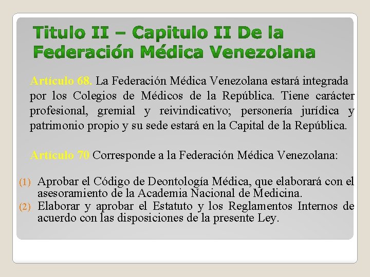 Artículo 68. La Federación Médica Venezolana estará integrada por los Colegios de Médicos de
