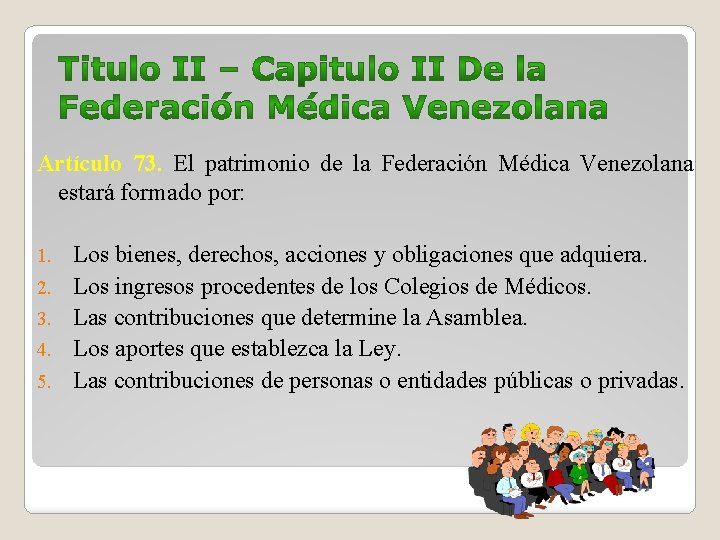 Artículo 73. El patrimonio de la Federación Médica Venezolana estará formado por: 1. 2.