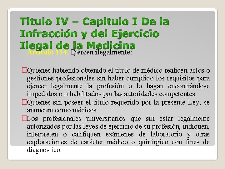 Artículo 114. Ejercen ilegalmente: �Quienes habiendo obtenido el título de médico realicen actos o