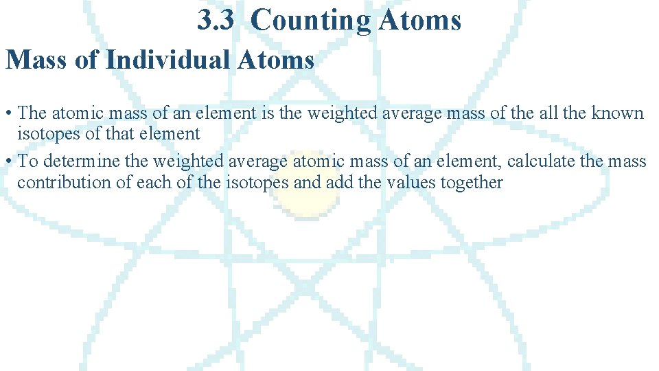 3. 3 Counting Atoms Mass of Individual Atoms • The atomic mass of an