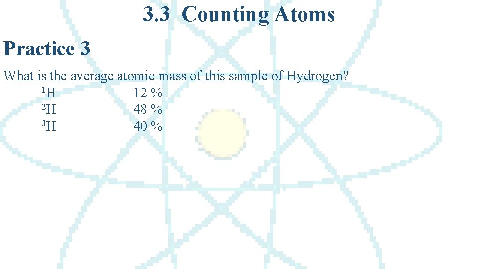 3. 3 Counting Atoms Practice 3 What is the average atomic mass of this