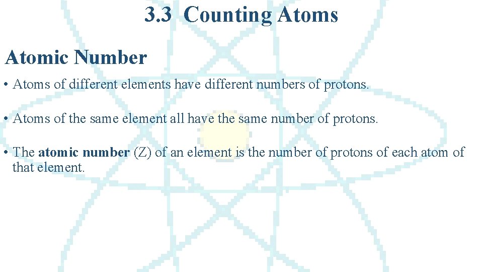 3. 3 Counting Atoms Atomic Number • Atoms of different elements have different numbers