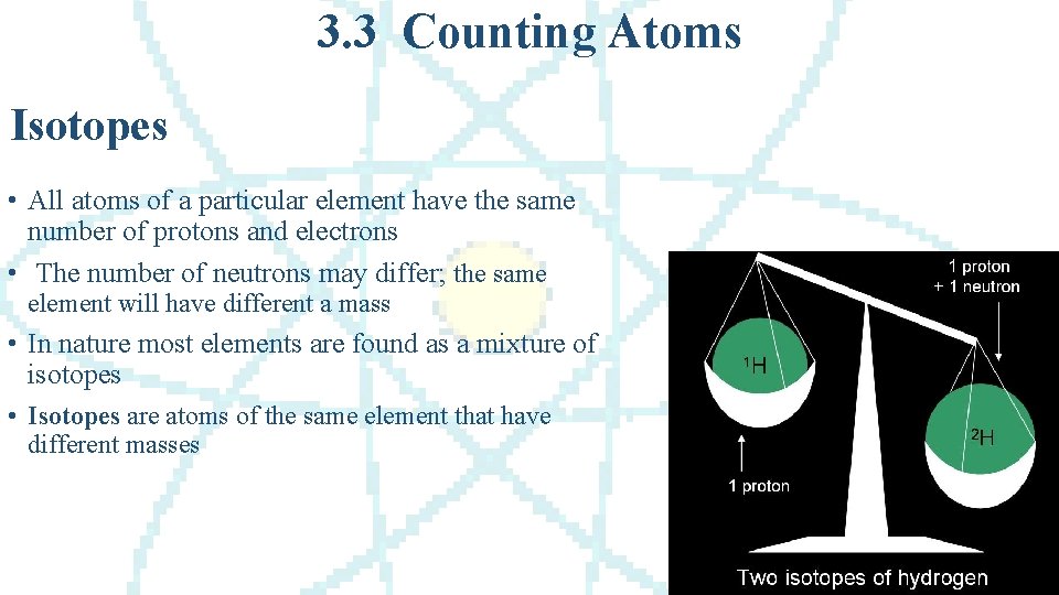 3. 3 Counting Atoms Isotopes • All atoms of a particular element have the