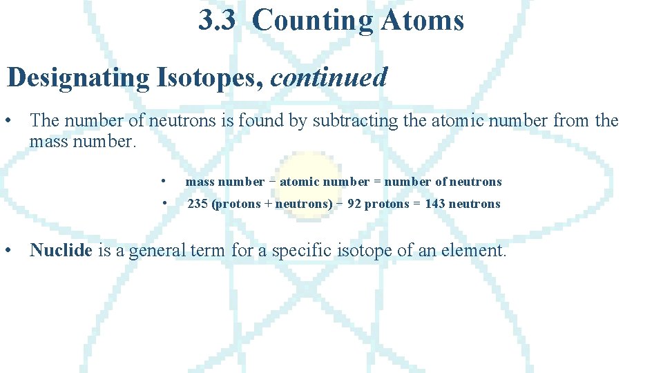 3. 3 Counting Atoms Designating Isotopes, continued • The number of neutrons is found