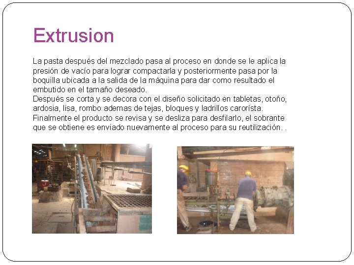 Extrusion La pasta después del mezclado pasa al proceso en donde se le aplica