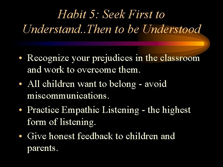 Habit 5: Seek First to Understand. . Then to be Understood • Recognize your